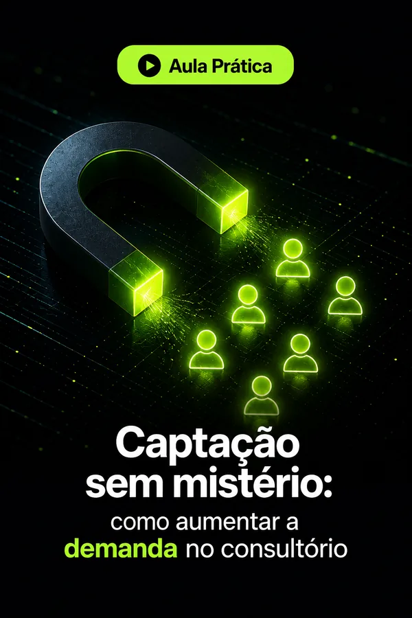 Captação sem mistério: como aumentar a demanda no consultório